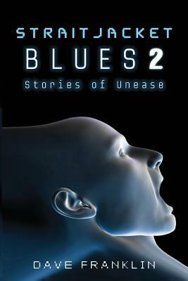 Straitjacket Blues 2: Stories of Unease by Dave Franklin