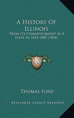 History of Illinois: From Its Commencement as a State in 1818 by Thomas Ford