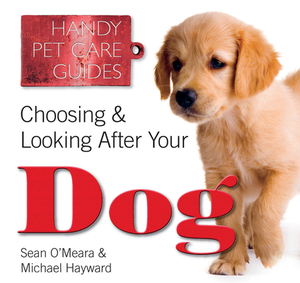 Choosing & Looking After Your Dog by Sean O'Meara