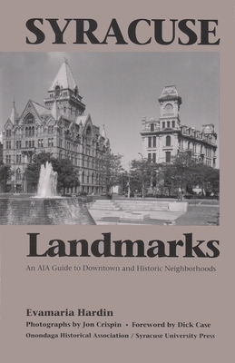 Syracuse Landmarks: An Aia Guide to Downtown and Historic Neighborhoods by Evamaria Hardin