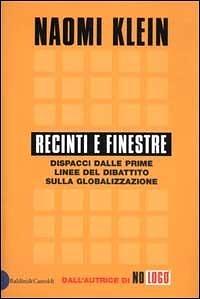 Recinti e finestre. Dispacci dalle prime linee del dibattito sulla globalizzazione by Naomi Klein, Naomi Klein
