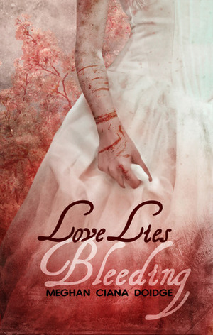 Love Lies Bleeding by Meghan Ciana Doidge