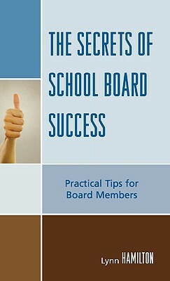 Secrets of School Board Success: Practical Tips for Board Members by Lynn Hamilton