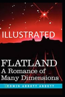 Flatland: A Romance of Many Dimensions Illustrated by Edwin A. Abbott