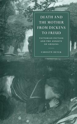 Death and the Mother from Dickens to Freud by Carolyn Dever