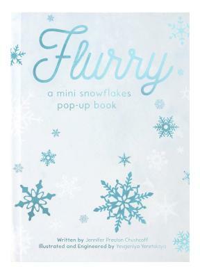 Flurry: A Mini Snowflakes Pop-Up Book by Jennifer Preston Chushcoff