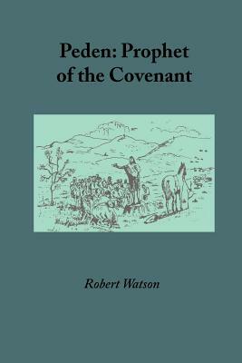 Peden: Prophet of the Covenant by Robert Watson
