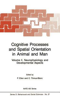 Cognitive Processes and Spatial Orientation in Animal and Man: Volume II Neurophysiology and Developmental Aspects by 