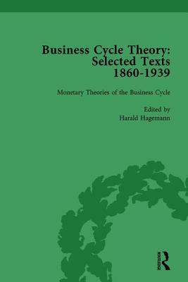 Business Cycle Theory, Part I Volume 3: Selected Texts, 1860-1939 by Harald Hagemann