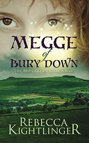 Megge of Bury Down, The Bury Down Chronicles, #1 (Enhanced Edition) by Rebecca Kightlinger