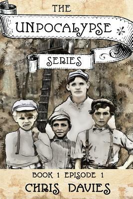 The Unpocalypse Series - Book 1 Episode 1 by Chris Davies