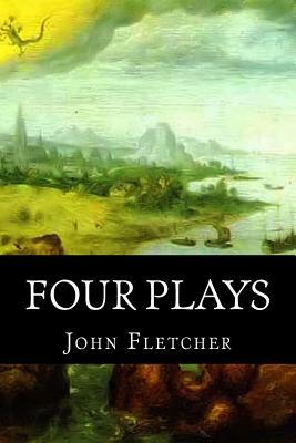 Four Plays: Or Moral Representations, In One, Morality by John Fletcher, Nathan Field