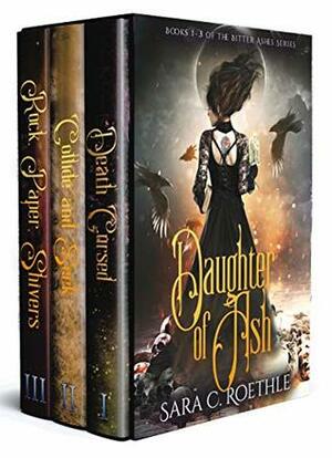Daughter of Ash: Books 1-3 of the Bitter Ashes Series by Sara C. Roethle