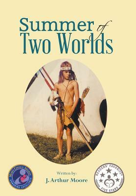 Summer of Two Worlds (2nd Edition) Full Color by J. Arthur Moore