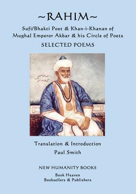 Rahim - Sufi/Bhakti Poet & Khan-i-Khanan of Mughal Emperor Akbar & his Circle of Poets: Selected Poems by Rahim