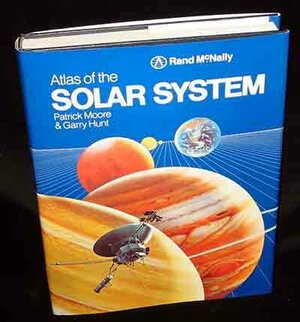The Atlas of the Solar System by Patrick Moore, Garry E. Hunt