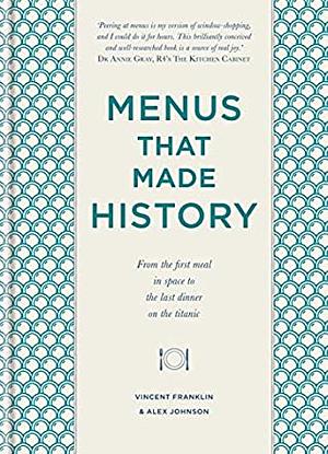 Menus that Made History: Over 2000 years of menus from Ancient Egyptian food for the afterlife to Elvis Presley's wedding breakfast by Alex Johnson, Vincent Franklin