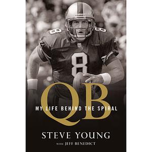 QB: My Life Behind the Spiral by Steve Young, Jeff Benedict