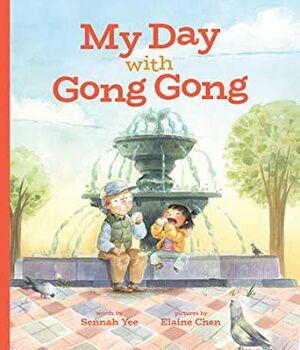 My Day with Gong Gong by Sennah Yee, Elaine Chen