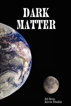 DARK MATTER by Kevin Hinkle, Ed Bray