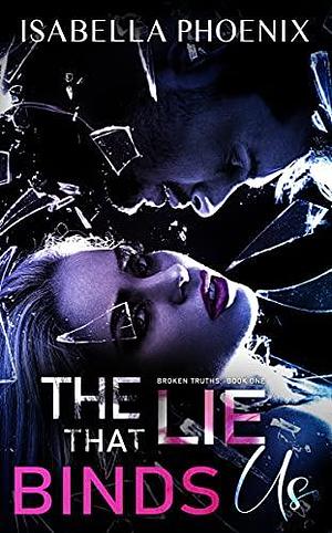 The Lie That Binds Us by Isabella Phoenix, Isabella Phoenix