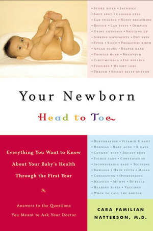 Your Newborn: Head to Toe - Everything You Want to Know About Your Baby's Health Through the First Year by Cara Natterson