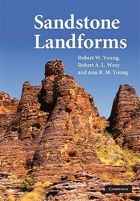 Sandstone Landforms by Robert W. Young, Robert A. L. Wray, Ann R. M. Young