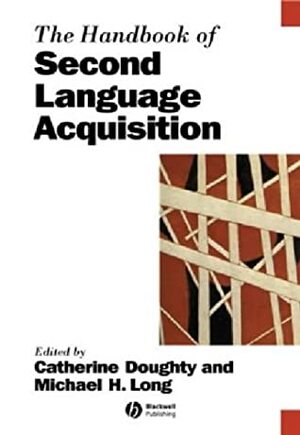 The Handbook of Second Language Acquisition by Catherine Doughty