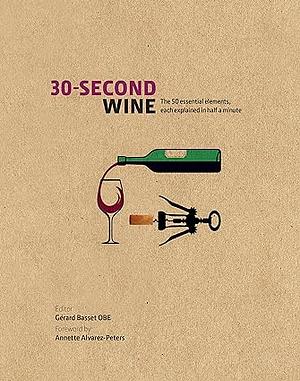 30-Second Wine: The 50 Essential Topics, Each Explained In Half A Minute by Gerard Basset