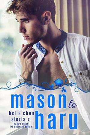 Mason to Haru by Alexia Praks, Bella Chan