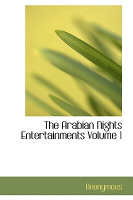 The Arabian Nights Entertainments Volume 1 by 