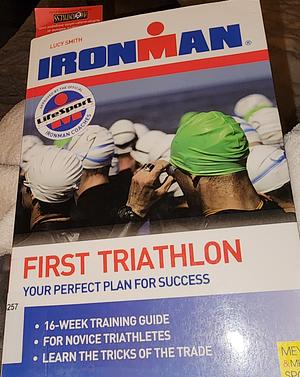 First Triathlon: Your Perfect Plan for Success by Lucy Smith, Jason Motz, Lance Watson