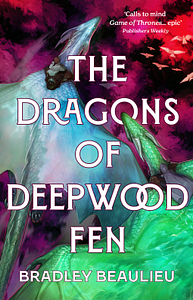 The Dragons of Deepwood Fen by Bradley P. Beaulieu