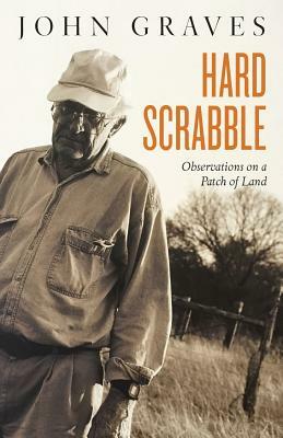 Hard Scrabble: Observations on a Patch of Land by John Graves