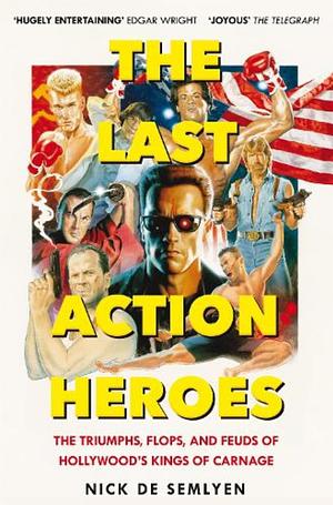 The Last Action Heroes by Nick de Semlyen