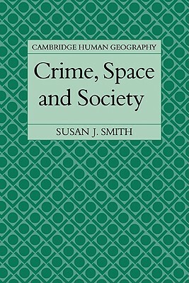 Crime, Space and Society by Susan J. Smith
