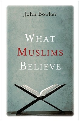 What Muslims Believe by John Bowker