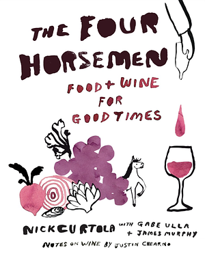 The Four Horsemen: Food and Wine for Good Times from the Brooklyn Restaurant by Gabe Ulla, Nick Curtola, James Murphy