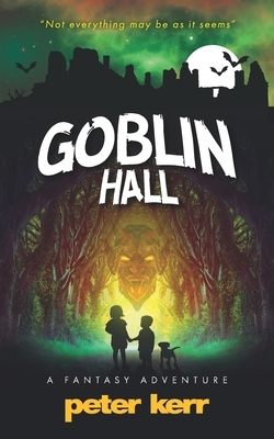 Goblin Hall: A Fantasy Adventure by Peter Kerr