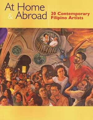 At Home & Abroad : 20 Contemporary Filipino Artists by Alice G. Guillermo, Patrick D. Flores, Jeff Baysa, Dana Friis-Hansen