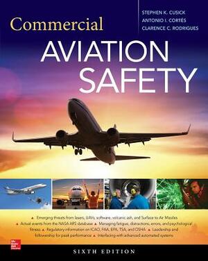 Commercial Aviation Safety, Sixth Edition by Antonio I. Cortes, Stephen K. Cusick, Clarence C. Rodrigues