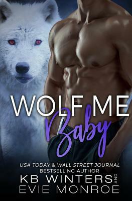 Wolf Me Baby by Evie Monroe, Kb Winters