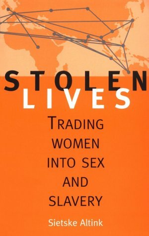 Stolen Lives: Trading Women Into Sex and Slavery by Sietske Altink