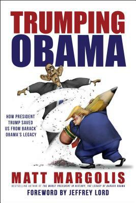 Trumping Obama: How President Trump Saved Us from Barack Obama's Legacy by Matt Margolis