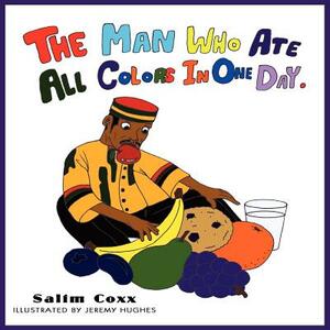 The Man Who Ate All Colors in One Day by Salim Coxx