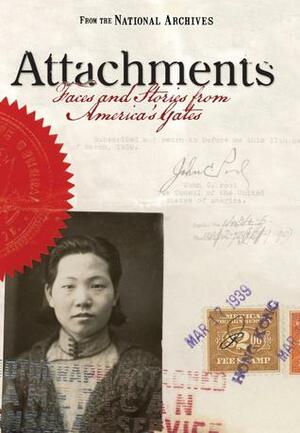 Attachments: Faces and Stories from America's Gates by Bruce I. Bustard, David S. Ferriero