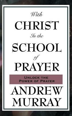 With Christ in the School of Prayer by Andrew Murray