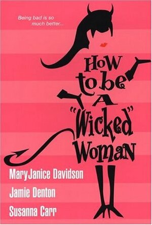 How to Be a Wicked Woman by Susanna Carr, Jamie Denton, MaryJanice Davidson