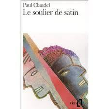 Le soulier de satin by Paul Claudel