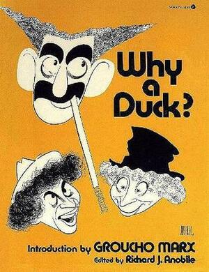 Why a Duck?: Visual and Verbal Gems from the Marx Brothers Movies by Groucho Marx, Richard J. Anobile